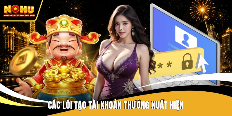 Các lỗi tạo tài khoản thường xuất hiện