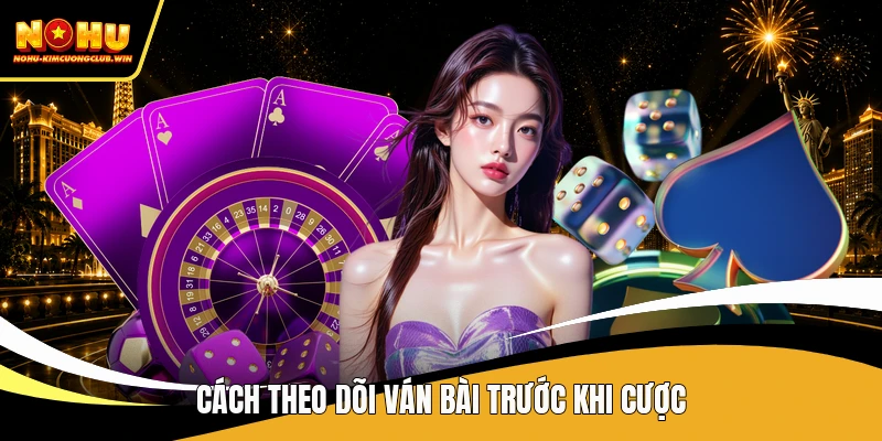 Cách theo dõi ván bài trước khi cược