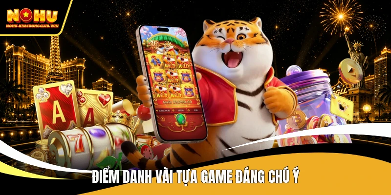 Điểm danh vài tựa game đáng chú ý