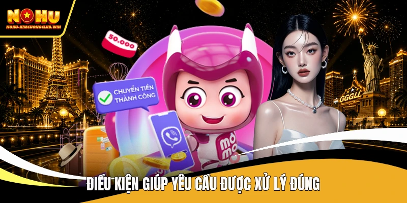 Điều kiện giúp yêu cầu được xử lý đúng