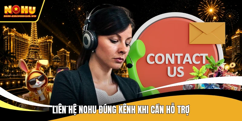 Liên hệ NOHU đúng kênh khi cần hỗ trợ