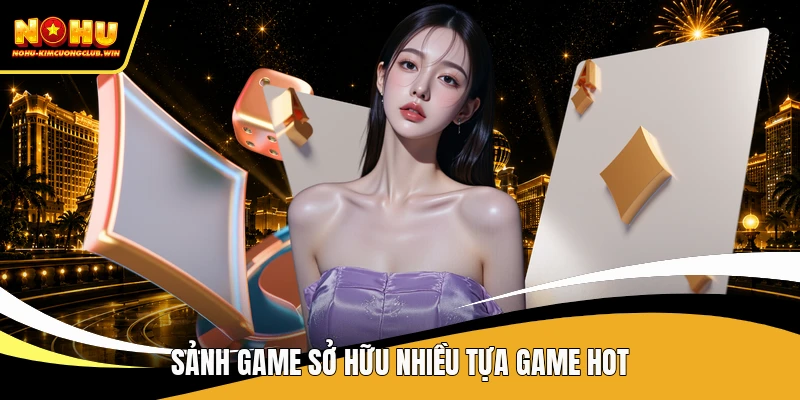Sảnh game sở hữu nhiều tựa game hot