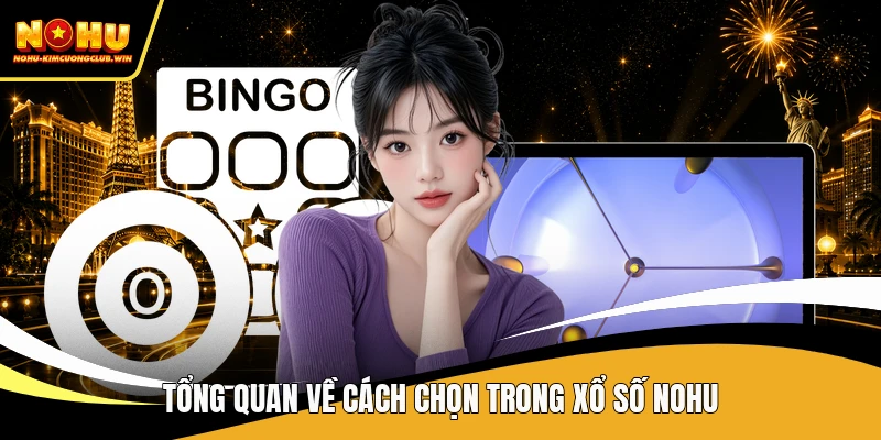 Tổng quan về cách chọn trong xổ số NOHU